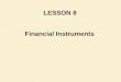 Financial Instruments LESSON 8. Reference Chapter : Chapter 14 Financial Accounting & Reporting Barry Elliott & Jamie Elliott