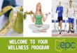 WELCOME TO YOUR WELLNESS PROGRAM. WHAT IS MY WELLNESS PROGRAM? ▪ The EPC Wellness Program will provide you with tools, support and education about your