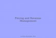 Pricing and Revenue Management (c) Stowe Shoemaker, Ph.D