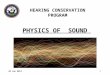 PHYSICS OF SOUND PHYSICS OF SOUND HEARING CONSERVATION PROGRAM 1 28 Jan 2013