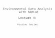 Environmental Data Analysis with MatLab Lecture 9: Fourier Series
