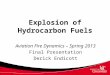 Explosion of Hydrocarbon Fuels Aviation Fire Dynamics – Spring 2013 Final Presentation Derick Endicott