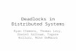 Deadlocks in Distributed Systems Ryan Clemens, Thomas Levy, Daniel Salloum, Tagore Kolluru, Mike DeMauro