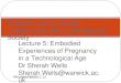 Lecture 5: Embodied Experiences of Pregnancy in a Technological Age Dr Sherah Wells Sherah.Wells@warwick.ac.uk Transformations: Gender, Reproduction, and