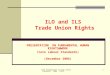 ITUC Presentation on Core Labour Standards - 2006 - Draft 1 ILO and ILS Trade Union Rights PRESENTATION ON FUNDAMENTAL HUMAN RIGHTS@WORK (Core Labour Standards)