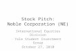 Stock Pitch: Noble Corporation (NE) International Equities Division Yale Student Investment Group October 27, 2010