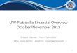 UW-Platteville Financial Overview October/November 2013 Robert Cramer - Vice Chancellor Cathy Riedl-Farrey - Director, Financial Services 1