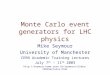 Monte Carlo event generators for LHC physics Mike Seymour University of Manchester CERN Academic Training Lectures July 7 th – 11 th 2003 