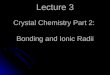 Lecture 3 Crystal Chemistry Part 2: Bonding and Ionic Radii Salt, Calcite and Graphite models