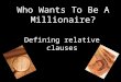 Who Wants To Be A Millionaire? Defining relative clauses