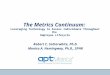 The Metrics Continuum: Leveraging Technology to Assess Individuals Throughout the Employee Lifecycle Robert C. Satterwhite, Ph.D. Monica A. Hemingway,