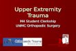 Upper Extremity Trauma M4 Student Clerkship UNMC Orthopedic Surgery Department of Orthopaedic Surgery and Rehabilitation