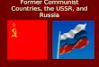 Former Communist Countries, the USSR, and Russia