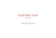 Cold War Unit 32 terms World History. Cold War an era of high tension and bitter rivalry between the United States and the Soviet Union in the decades