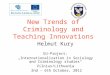 New Trends of Criminology and Teaching Innovations Helmut Kury EU-Project: „Internationalization in Sociology and Criminology studies“ Vilnius/Lithuania