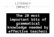 LITERACY IMPACT! The 20 most important bits of grammatical knowledge needed by effective teachers