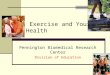 Exercise and Your Health Pennington Biomedical Research Center Division of Education