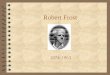 Robert Frost 1874-1963. Frost’s Childhood 4 Frost was born in San Francisco on March 26, 1874