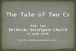 The Tale of Two Cs Alex Lee Bethesda Serangoon Church 6 June 2010 (for BSC internal dissemination only)