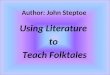Author: John Steptoe Using Literature to Teach Folktales