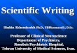 Scientific Writing Shahin Akhondzadeh Ph.D., FBPharmacolS., D.Sc. Professor of Clinical Neuroscience Department of Psychiatry, Roozbeh Psychiatric Hospital,