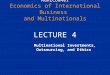 MGRECON401 Economics of International Business and Multinationals LECTURE 4 Multinational Investments, Outsourcing, and Ethics