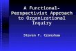 A Functional-Perspectivist Approach to Organizational Inquiry Steven F. Cronshaw