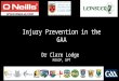 Injury Prevention in the GAA Dr Clare Lodge MISCP, DPT