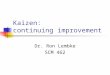Kaizen: continuing improvement Dr. Ron Lembke SCM 462