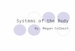 Systems of the Body By: Megan Colbert. INTEGUMENTARY Function: retain body fluids, protect against disease, get ride of waste products, and keep body