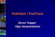 PubFetch / PubTrack Simon Twigger Vijay Narayanasamy