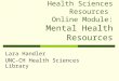 NC LIVE Medical & Health Sciences Resources Online Module: Mental Health Resources Lara Handler UNC-CH Health Sciences Library