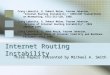Internet Routing Instability Three Papers Presented by Michael A. Smith Craig Labovitz, G. Robert Malan, Farnam Jahanian, "Internet Routing Instability."