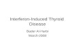 Interferon-Induced Thyroid Disease Bader Al-Harbi March-2008