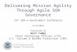 Delivering Mission Agility Through Agile SOA Governance 13 th SOA e-Government Conference 4/12/2012 Presented by Wolf Tombe Chief Technology Officer (CTO)