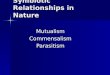 Symbiotic Relationships in Nature MutualismCommensalismParasitism
