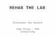 REHAB THE LAB Eliminate the Hazard John Elias – OHG Consulting