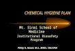 CHEMICAL HYGIENE PLAN Mt. Sinai School of Medicine Institutional Biosafety Program Philip G. Hauck, M.S., MSHS, CIH,CPEA 3 / 2005