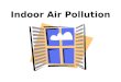 Indoor Air Pollution. Indoor vs. Outdoor Air Pollution Indoor air pollution is usually much worse than outdoor air pollution –Combustion sources: oil,