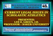 CURRENT LEGAL ISSUES IN SCHOLASTIC ATHLETICS PRESENTER: LEE E. GREEN, J.D. PROFESSOR – BAKER UNIVERSITY 2011 AIAAA CONFERENCE PRESCOTT, ARIZONA