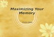 Maximizing Your Memory PASS 0900 1. Maximizing Your Memory  Definition “Memory is an organism’s ability to store, retain, and subsequently retrieve information.”