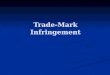 Trade-Mark Infringement. Three Types of Infringement s.19 – Use of the same mark in respect of the same wares s.19 – Use of the same mark in respect of