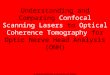 Understanding and Comparing Confocal Scanning Lasers to Optical Coherence Tomography for Optic Nerve Head Analysis (ONH) A presentation courtesy of Zeiss