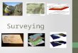 Surveying. Background Surveying is a necessary step in any construction, water pattern analysis or land mapping project The process in land mapping, elevation