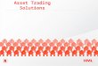 Asset Trading Solutions. Press play to watch our Asset Trading Solutions video* *Please view in full slideshow mode