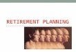 RETIREMENT PLANNING. What is Retirement Planning It is preparing financially for when you are too old to work when you are too young to quit Involves