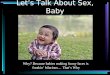 Let’s Talk About Sex, Baby Why? Because babies making funny faces is freakin’ hilarious… That’s Why