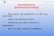 Introduction to Questionnaire Design Principles and Guidelines to Writing Questions Improving Response Rates Designing the Questionnaire’s Appearance Ways