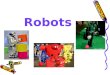 Robots What is a robot? How is a robot work? Can you list some kinds of robots you know about? What can these robots do? A robot is a machine _______to