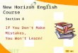 New Horizon English Course Section A If You Don’t Make Mistakes, You Won’t Learn!